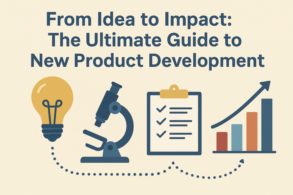 From Idea to Impact: The Ultimate Guide to New Product Development